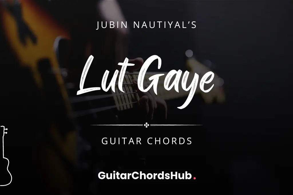 Lut Gaye Guitar Chords