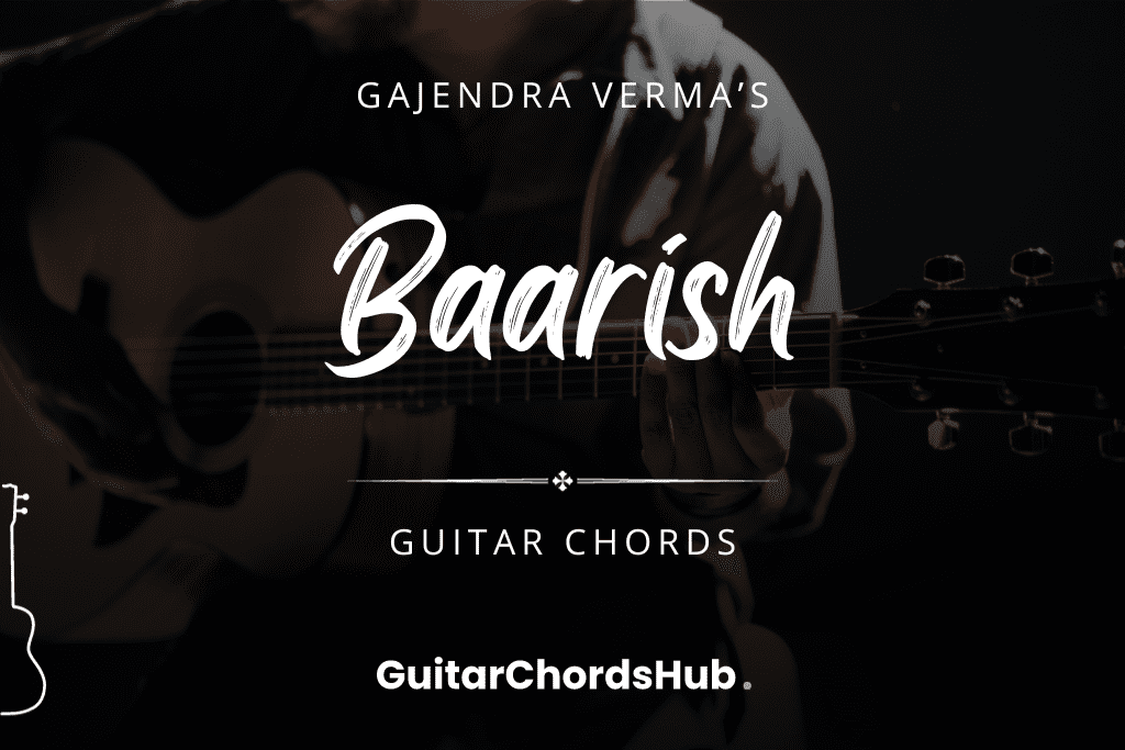 Baarish Guitar Chords