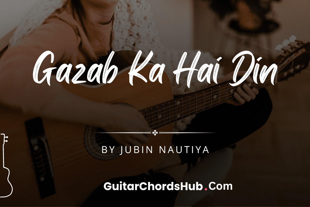 Gazab Ka Hai Din - Guitar Chords 