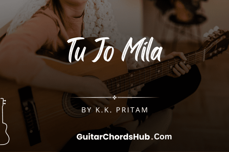 Tu Jo Mila - Guitar Chords - GuitarChordsHub