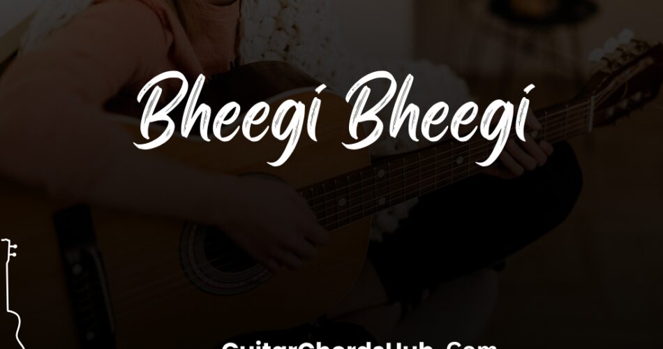 bheegi bheegi chord