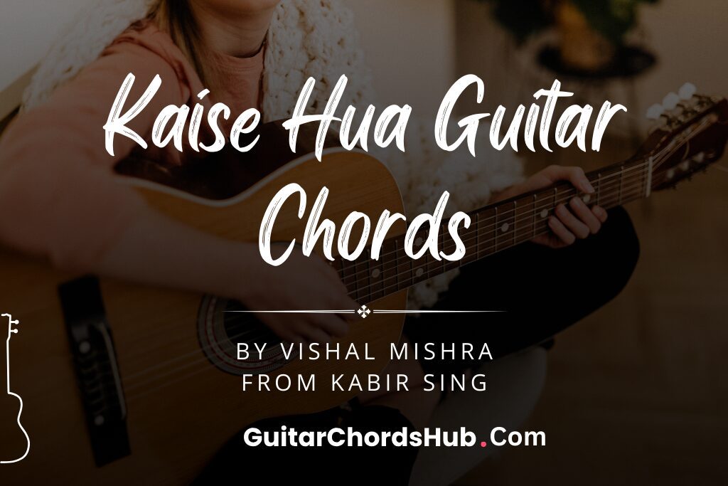 Kaise Hua Guitar Chords