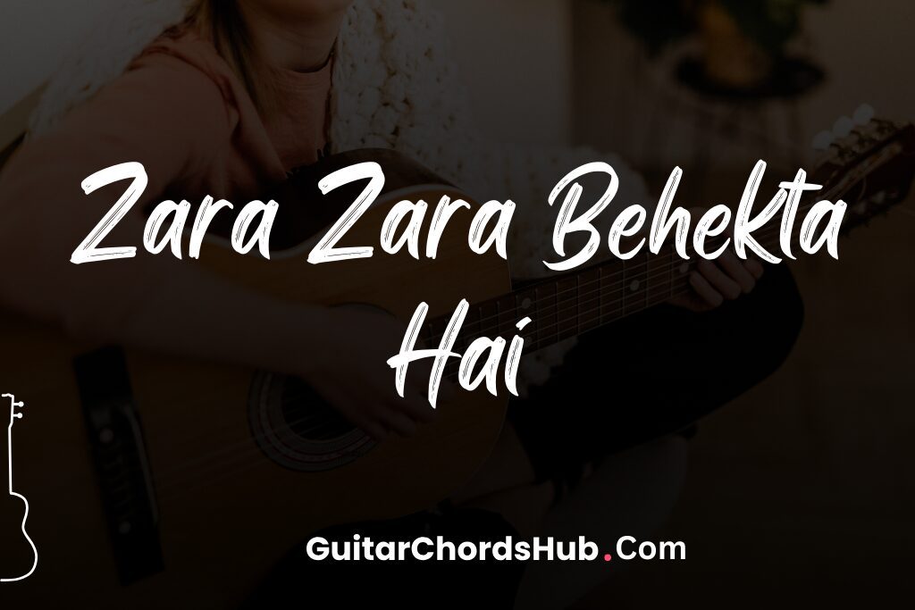 Zara Zara Behekta Hai Guitar Chords