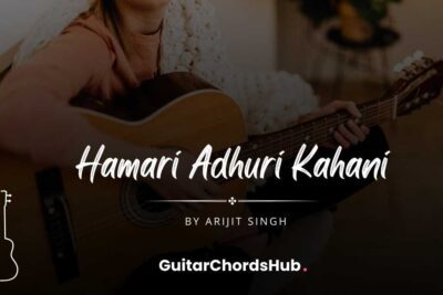 Hamari Adhuri Kahani Guitar Chords - GuitarChordsHub